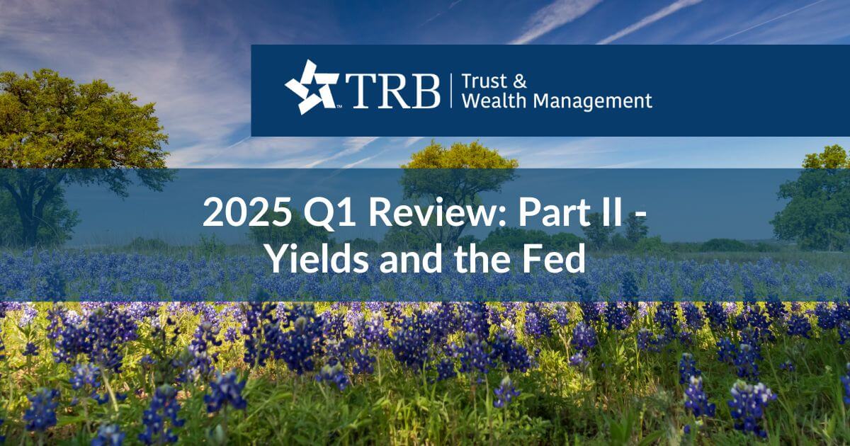 2025 Q1 Review: Part II – Yields and the Fed